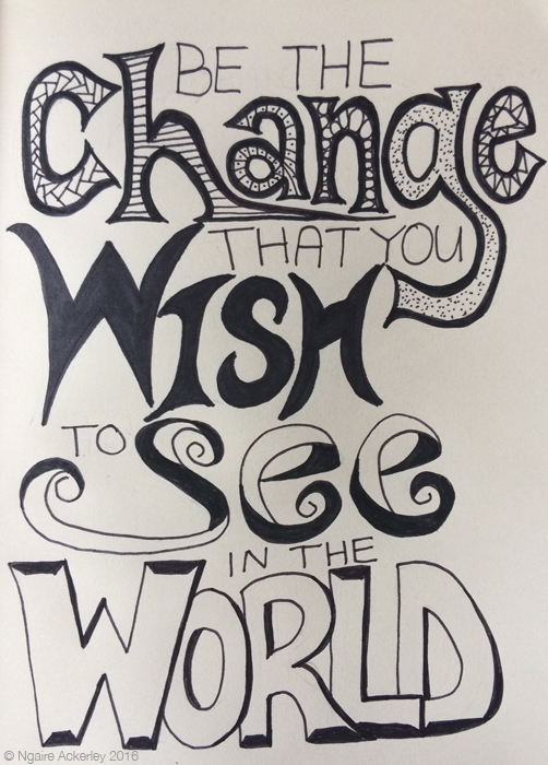 Be the Change that you Wish to See in the World